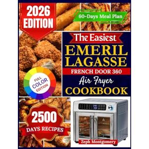 Montgomery, Zeph The Easiest Emeril Lagasse French Door 360 Air Fryer Cookbook: Easy, Foolproof Recipes with Step-by-Step Instructions, Pro Tips, and a 60-Day Meal Plan for Your Emeril Lagasse Montgomery, Zeph The Easiest Emeril Lagasse French Door 360 Air Fryer Cookbook: Easy, Foolproof Recipes with Step-by-Step Instructions, Pro Tips, and a 60-Day Meal Plan for Your Emeril Lagasse