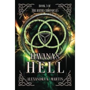 Martin, Alexandra K. Havana's Hell: Rathe Chronicles Book Three Martin, Alexandra K. Havana's Hell: Rathe Chronicles Book Three