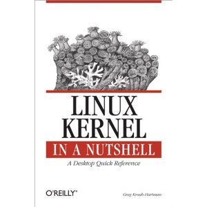 O'Reilly Media Linux Kernel in a Nutshell: A Desktop Quick Reference (In a Nutshell (O'Reilly)) O'Reilly Media Linux Kernel in a Nutshell: A Desktop Quick Reference (In a Nutshell (O'Reilly))