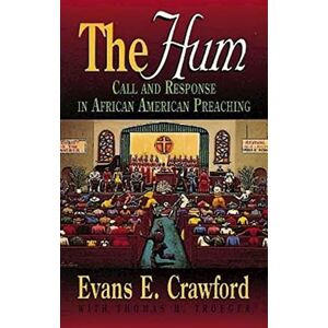 Crawford, Evans The Hum: Call and Response in African American Preaching (Abingdon Preacher's Library) Crawford, Evans The Hum: Call and Response in African American Preaching (Abingdon Preacher's Library)