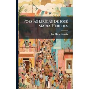 Heredia, Josã(c) Marã-A PoesÃ-as LirÃ-cas De JosÃ(c) Maria Heredia Heredia, Josã(c) Marã-A PoesÃ-as LirÃ-cas De JosÃ(c) Maria Heredia