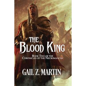 Martin, Gail Z. The Blood King: Epic Fantasy Action/Adventure (Chronicles of the Necromancer) Martin, Gail Z. The Blood King: Epic Fantasy Action/Adventure (Chronicles of the Necromancer)