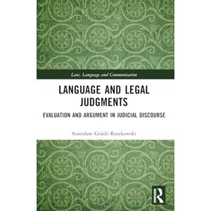 Goźdź-Roszkowski, Stanisław Language and Legal Judgments: Evaluation and Argument in Judicial Discourse (Law, Language and Communication) Goźdź-Roszkowski, Stanisław Language and Legal Judgments: Evaluation and Argument in Judicial Discourse (Law, Language and Communication)