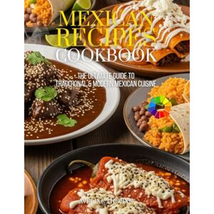THORNE, AVELINE Mexican Recipes Cookbook: The Ultimate Guide to Traditional & Modern Mexican Cuisine THORNE, AVELINE Mexican Recipes Cookbook: The Ultimate Guide to Traditional & Modern Mexican Cuisine