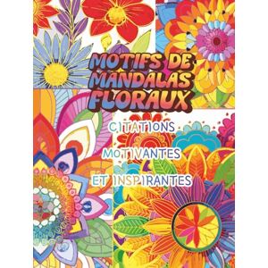 Mandala Land, A Journey to Motifs de Mandalas Floraux: Citations Motivantes et Inspirantes : Livre de Coloration avec Affirmations Positives pour Améliorer la Santé Mentale, ... – Pour Femmes, Adolescentes et Adultes Mandala Land, A Journey to Motifs de Mandalas Floraux: Citations Motivantes et Inspirantes : Livre de Coloration avec Affirmations Positives pour Améliorer la Santé Mentale, ... – Pour Femmes, Adolescentes et Adultes