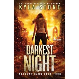 Stone, Kyla Darkest Night: A Post-Apocalyptic Survival Thriller: A Survival Thriller: 4 (Nuclear Dawn) Stone, Kyla Darkest Night: A Post-Apocalyptic Survival Thriller: A Survival Thriller: 4 (Nuclear Dawn)