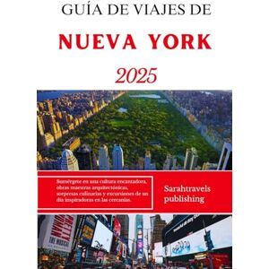 publishing, Sarahtravels GUÍA DE VIAJES DE NUEVA YORK 2025: Sumérgete en una cultura encantadora, obras maestras arquitectónicas, sorpresas culinarias y excursiones de un día inspiradoras en las cercanías. publishing, Sarahtravels GUÍA DE VIAJES DE NUEVA YORK 2025: Sumérgete en una cultura encantadora, obras maestras arquitectónicas, sorpresas culinarias y excursiones de un día inspiradoras en las cercanías.