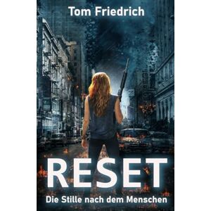 Friedrich, Tom Reset Die Stille nach dem Menschen: (Science Fiction Dystopie) Friedrich, Tom Reset Die Stille nach dem Menschen: (Science Fiction Dystopie)