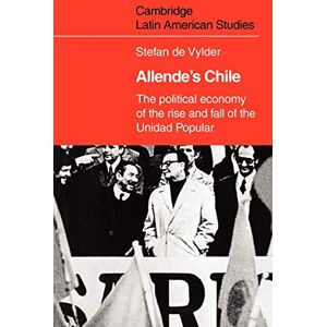 de Vylder, Stefan Allende's Chile: The Political Economy of the Rise and Fall of the Unidad Popular: 25 (Cambridge Latin American Studies, Series Number 25) de Vylder, Stefan Allende's Chile: The Political Economy of the Rise and Fall of the Unidad Popular: 25 (Cambridge Latin American Studies, Series Number 25)