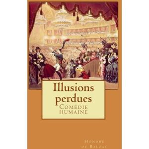 de Balzac, Honoré Illusions perdues: Comédie humain: Volume 10 (Comédie humaine) de Balzac, Honoré Illusions perdues: Comédie humain: Volume 10 (Comédie humaine)
