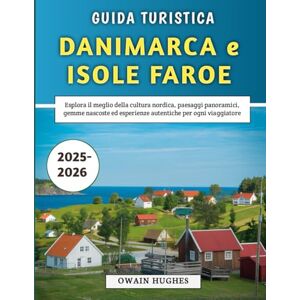 Hughes, Owain Guida Turistica Danimarca e Isole Faroe 2025-2026: Esplora il meglio della cultura nordica, paesaggi panoramici, gemme nascoste ed esperienze autentiche per ogni viaggiatore Hughes, Owain Guida Turistica Danimarca e Isole Faroe 2025-2026: Esplora il meglio della cultura nordica, paesaggi panoramici, gemme nascoste ed esperienze autentiche per ogni viaggiatore