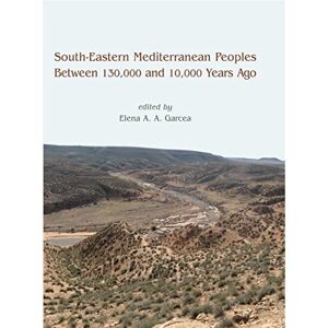 Oxbow Books South-Eastern Mediterranean Peoples Between 130,000 and 10,000 Years Ago Oxbow Books South-Eastern Mediterranean Peoples Between 130,000 and 10,000 Years Ago