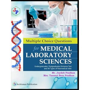 Pradhan, Mr. Joydeb Multiple Choice Questions for Medical Laboratory Sciences: Guide for Undergraduate, Postgraduate Entrance Examinations and all Paramedical Recruitment Examinations. Pradhan, Mr. Joydeb Multiple Choice Questions for Medical Laboratory Sciences: Guide for Undergraduate, Postgraduate Entrance Examinations and all Paramedical Recruitment Examinations.
