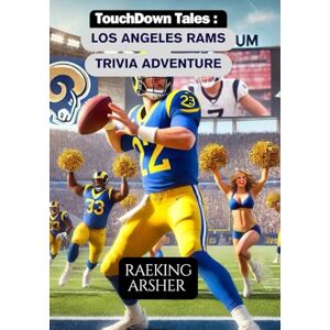 ARSHER, RAEKING TouchDown Tales: Los Angeles Rams Trivia Adventure: 600 Questions to Test Your Knowledge of Rams History, Heroes, and Unforgettable Moments: 27 ARSHER, RAEKING TouchDown Tales: Los Angeles Rams Trivia Adventure: 600 Questions to Test Your Knowledge of Rams History, Heroes, and Unforgettable Moments: 27