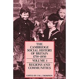 Thompson, F. M. L. Cambridge Social History Britain v1: Regions and Communities: Volume 1 (The Cambridge Social History of Britain, 1750–1950 3 Volume Paperback Set) Thompson, F. M. L. Cambridge Social History Britain v1: Regions and Communities: Volume 1 (The Cambridge Social History of Britain, 1750–1950 3 Volume Paperback Set)