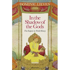 Lieven, Dominic In the Shadow of the Gods: The Emperor in World History Lieven, Dominic In the Shadow of the Gods: The Emperor in World History