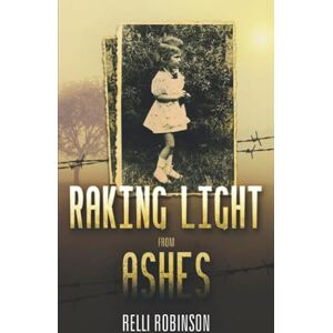 Robinson Raking Light from Ashes (Heroic Children of World War II) Robinson Raking Light from Ashes (Heroic Children of World War II)