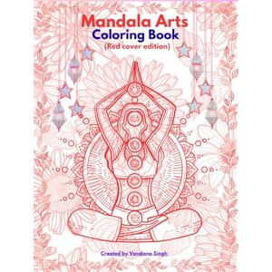 Singh, Vandana Mandala Arts Coloring Book: Unique Designs with inspirational quotes Large 8.25×11 Inch Stress Relief Space For Important Dates and Notes Red cover edition Singh, Vandana Mandala Arts Coloring Book: Unique Designs with inspirational quotes Large 8.25×11 Inch Stress Relief Space For Important Dates and Notes Red cover edition