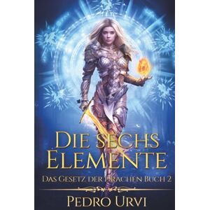 Urvi, Pedro Die sechs Elemente: (Das Gesetz der Drachen, Buch 2) Urvi, Pedro Die sechs Elemente: (Das Gesetz der Drachen, Buch 2)