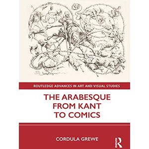Routledge The Arabesque from Kant to Comics ( Advances in Art and Visual Studies) Routledge The Arabesque from Kant to Comics ( Advances in Art and Visual Studies)