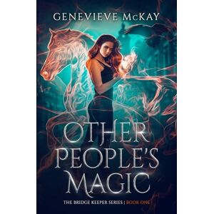 Mckay, Genevieve Other People's Magic (The Bridge Keeper Series) Mckay, Genevieve Other People's Magic (The Bridge Keeper Series)