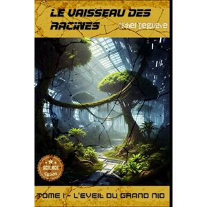 Degrève, Michel Le Vaisseau des Racines: Partie 1 L'Éveil du Grand Nid (Regards Manuscrits) Degrève, Michel Le Vaisseau des Racines: Partie 1 L'Éveil du Grand Nid (Regards Manuscrits)