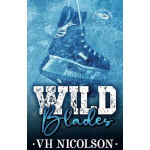 Nicolson, VH Wild Blades Alternative Cover: A reverse age gap, enemies to lovers hockey romance (Elite Eagles Series Alternative Cover) Nicolson, VH Wild Blades Alternative Cover: A reverse age gap, enemies to lovers hockey romance (Elite Eagles Series Alternative Cover)