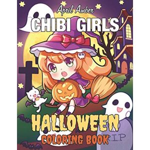 Amber, April Chibi Girls Halloween Coloring Book: For Kids and Adults with Candy Cute Anime Kawaii Girls Set In Fun Spooky Halloween Manga Scenes Amber, April Chibi Girls Halloween Coloring Book: For Kids and Adults with Candy Cute Anime Kawaii Girls Set In Fun Spooky Halloween Manga Scenes