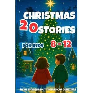 Learning, Fun CHRISTMAS STORIES FOR KIDS 8-12: 20 Short Stories about the Magic of Christmas (Christmas Books for Kids) Learning, Fun CHRISTMAS STORIES FOR KIDS 8-12: 20 Short Stories about the Magic of Christmas (Christmas Books for Kids)