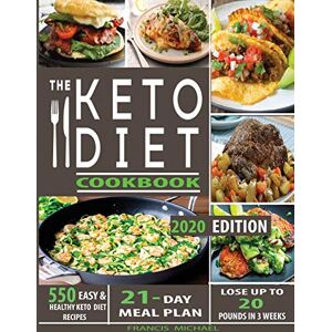 Michael, Francis The Keto Diet Cookbook: 550 Easy & Healthy Ketogenic Diet Recipes 21-Day Meal Plan Lose Up To 20 Pounds In 3 Weeks Michael, Francis The Keto Diet Cookbook: 550 Easy & Healthy Ketogenic Diet Recipes 21-Day Meal Plan Lose Up To 20 Pounds In 3 Weeks