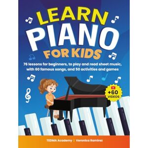 Academy, TEDMA Learn Piano For Kids: 76 Piano Lessons for Beginner Kids to Play and Read Sheet Music in a Fun Way with 60 Famous Songs, Video Tutorials, Music Theory, and 50 Activities and Games Academy, TEDMA Learn Piano For Kids: 76 Piano Lessons for Beginner Kids to Play and Read Sheet Music in a Fun Way with 60 Famous Songs, Video Tutorials, Music Theory, and 50 Activities and Games