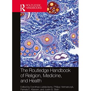 The Routledge Handbook of Religion, Medicine, and Health (Routledge Handbooks in Religion) The Routledge Handbook of Religion, Medicine, and Health (Routledge Handbooks in Religion)