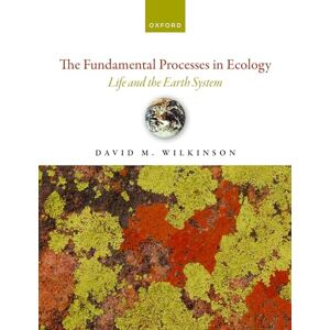 Wilkinson, David M. The Fundamental Processes in Ecology: Life and the Earth System Wilkinson, David M. The Fundamental Processes in Ecology: Life and the Earth System