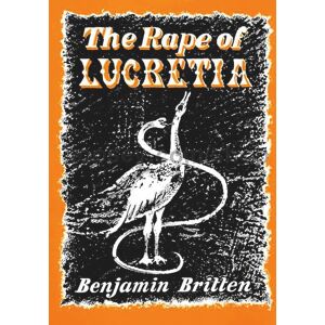 Britten, Benjamin The Rape of Lucretia op. 37 An Opera in two Acts vocal/piano score: An Opera in two Acts. op. 37. Réduction pour piano.: 1 Britten, Benjamin The Rape of Lucretia op. 37 An Opera in two Acts vocal/piano score: An Opera in two Acts. op. 37. Réduction pour piano.: 1