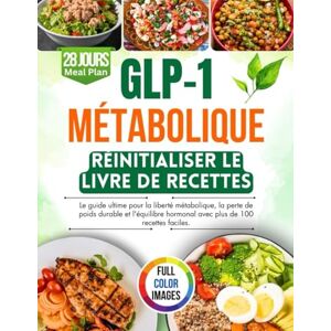 Edward, Sarah GLP-1 Réinitialisation métabolique Livre de cuisine: Le guide ultime pour la liberté métabolique, la perte de poids durable et l'équilibre hormonal avec plus de 100 recettes faciles. Edward, Sarah GLP-1 Réinitialisation métabolique Livre de cuisine: Le guide ultime pour la liberté métabolique, la perte de poids durable et l'équilibre hormonal avec plus de 100 recettes faciles.