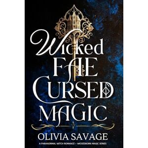 Savage, Olivia Wicked Fae, Cursed Magic: A Paranormal Witch Romance: 2 (Wickedborn Magic) Savage, Olivia Wicked Fae, Cursed Magic: A Paranormal Witch Romance: 2 (Wickedborn Magic)