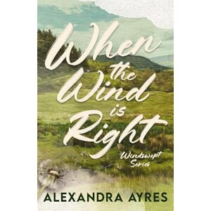 Ayres, Alexandra When the Wind is Right (Windswept) Ayres, Alexandra When the Wind is Right (Windswept)