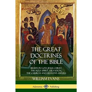 Evans, William The Great Doctrines of the Bible: Beliefs in God, Jesus Christ, the Holy Spirit, Salvation, The Church and Heaven’s Angels Evans, William The Great Doctrines of the Bible: Beliefs in God, Jesus Christ, the Holy Spirit, Salvation, The Church and Heaven’s Angels