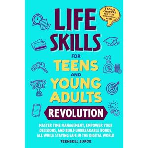 TEENSKILL SURGE LIFE SKILLS FOR TEENS AND YOUNG ADULTS REVOLUTION: MASTER TIME MANAGEMENT, EMPOWER YOUR DECISIONS, AND BUILD UNBREAKABLE BONDS, ALL WHILE STAYING SAFE ... WITH SPECIAL NEEDS ( Series) TEENSKILL SURGE LIFE SKILLS FOR TEENS AND YOUNG ADULTS REVOLUTION: MASTER TIME MANAGEMENT, EMPOWER YOUR DECISIONS, AND BUILD UNBREAKABLE BONDS, ALL WHILE STAYING SAFE ... WITH SPECIAL NEEDS ( Series)