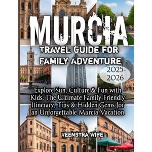 Wibe, Veenstra Murcia Travel Guide for Family Adventure 2025-2026 Wibe, Veenstra Murcia Travel Guide for Family Adventure 2025-2026
