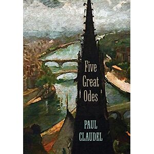 Claudel, Paul Five Great Odes Claudel, Paul Five Great Odes