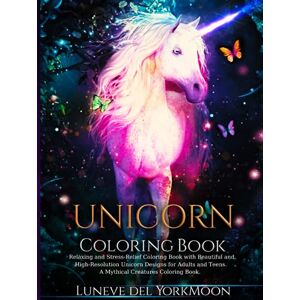 YorkMoon, Luneve del Unicorn Coloring Book: Relaxing and Stress-Relief Coloring Book with Beautiful & High-Resolution Unicorn Designs for Adults and Teens Mythical ... 8.5 x 11-inches (Adult Coloring Books) YorkMoon, Luneve del Unicorn Coloring Book: Relaxing and Stress-Relief Coloring Book with Beautiful & High-Resolution Unicorn Designs for Adults and Teens Mythical ... 8.5 x 11-inches (Adult Coloring Books)