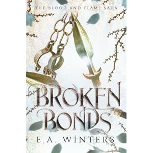 Winters, E.A. Broken Bonds (Blood & Flame Saga) Winters, E.A. Broken Bonds (Blood & Flame Saga)