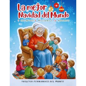 Fernández del Monte, Yusleydi La mejor navidad del mundo: Un libro de cuentos para niños con historias navideñas: cuentos para niños de 5 a 8 años y cuentos para niños sobre la ... ... en uno: cuentos y páginas para colorear.) Fernández del Monte, Yusleydi La mejor navidad del mundo: Un libro de cuentos para niños con historias navideñas: cuentos para niños de 5 a 8 años y cuentos para niños sobre la ... ... en uno: cuentos y páginas para colorear.)