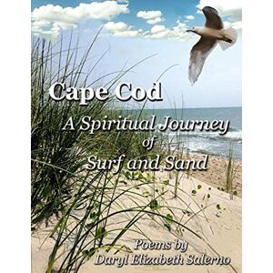 Salerno, Daryl Elizabeth CAPE COD A SPIRITUAL JOURNEY OF SURF AND SAND (Cape Cod Memories) Salerno, Daryl Elizabeth CAPE COD A SPIRITUAL JOURNEY OF SURF AND SAND (Cape Cod Memories)