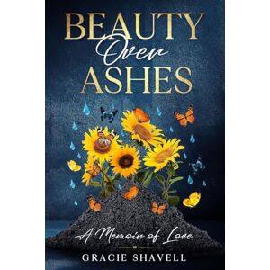 Shavell, Gracie Beauty Over Ashes Shavell, Gracie Beauty Over Ashes
