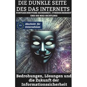 Di Veio, Miriam Die dunkle Seite des Internets: Fortgeschrittene Sicherheit, Cybersicherheit und die Nis2-Richtlinie Bedrohungen, Lösungen und die Zukunft der Informationssicherheit Di Veio, Miriam Die dunkle Seite des Internets: Fortgeschrittene Sicherheit, Cybersicherheit und die Nis2-Richtlinie Bedrohungen, Lösungen und die Zukunft der Informationssicherheit