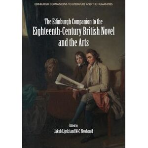 Jakub Lipski The Edinburgh Companion to the Eighteenth-Century British Novel and the Arts (Edinburgh Companions to Literature and the Humanities) Jakub Lipski The Edinburgh Companion to the Eighteenth-Century British Novel and the Arts (Edinburgh Companions to Literature and the Humanities)