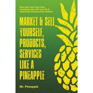 Pineapple, Mr. Market & Sell yourself, products, and services like a pineapple: The Pineapple Theory presents: 3 Pineapple, Mr. Market & Sell yourself, products, and services like a pineapple: The Pineapple Theory presents: 3