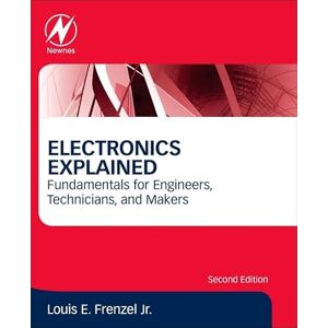 Frenzel, Louis E. Electronics Explained: Fundamentals for Engineers, Technicians, and Makers Frenzel, Louis E. Electronics Explained: Fundamentals for Engineers, Technicians, and Makers
